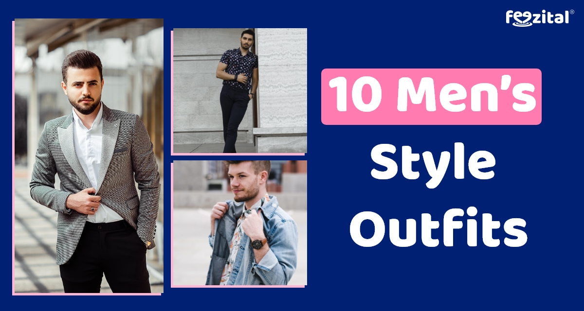 10 Men’s Style Outfits Every Guy Should Look At For Inspiration